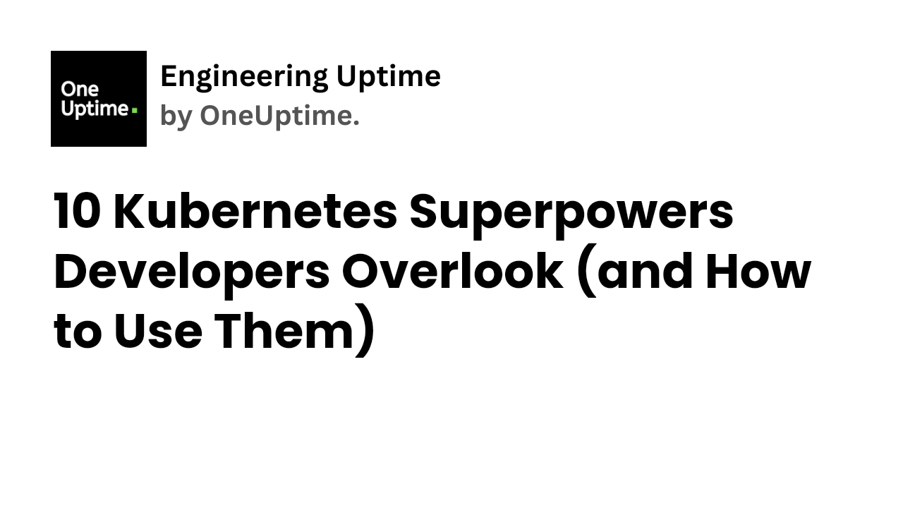 Screenshot of  10 Kubernetes Superpowers Developers Overlook (and How to Use Them)