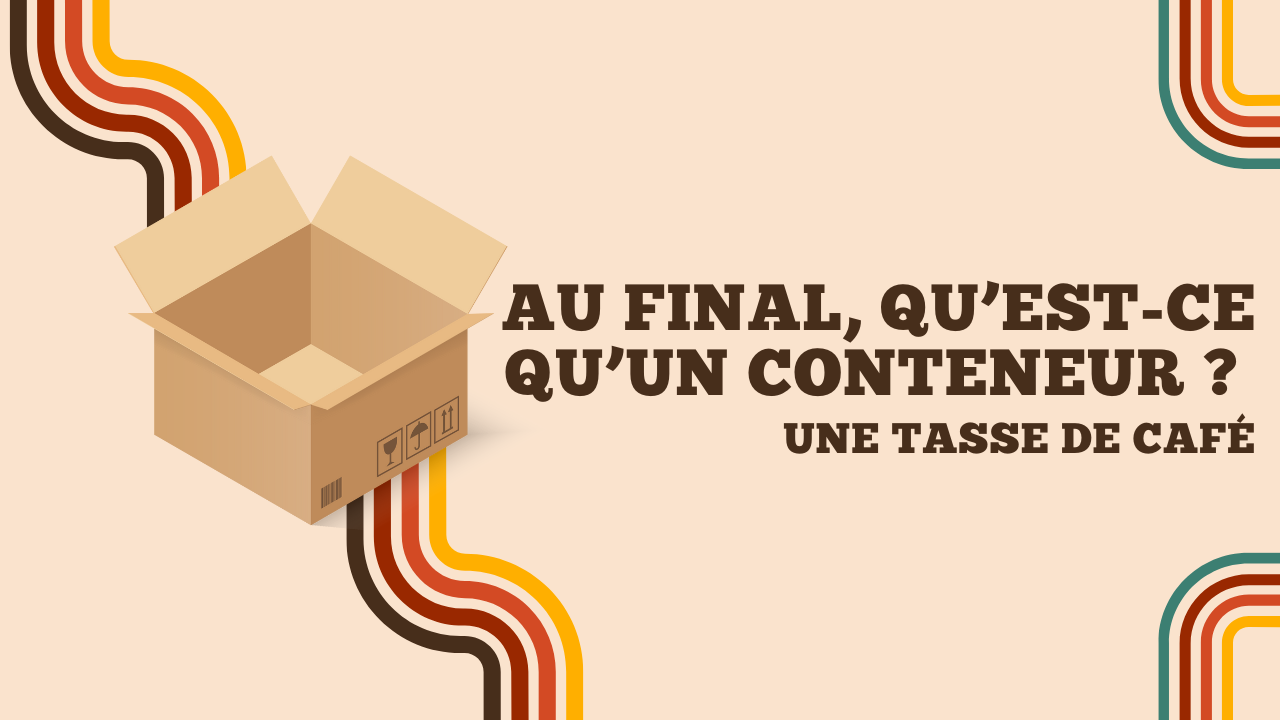 Screenshot of Au final... qu'est-ce qu'un conteneur ?