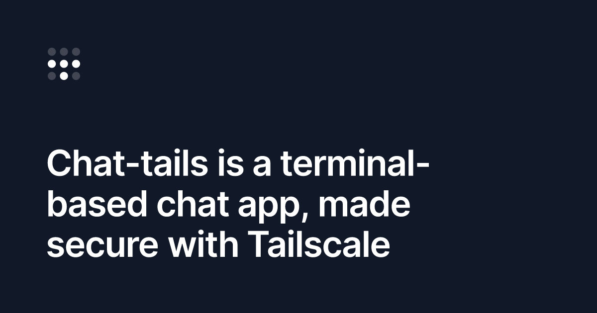 Screenshot of Chat-tails is a terminal-based chat app, made secure with Tailscale