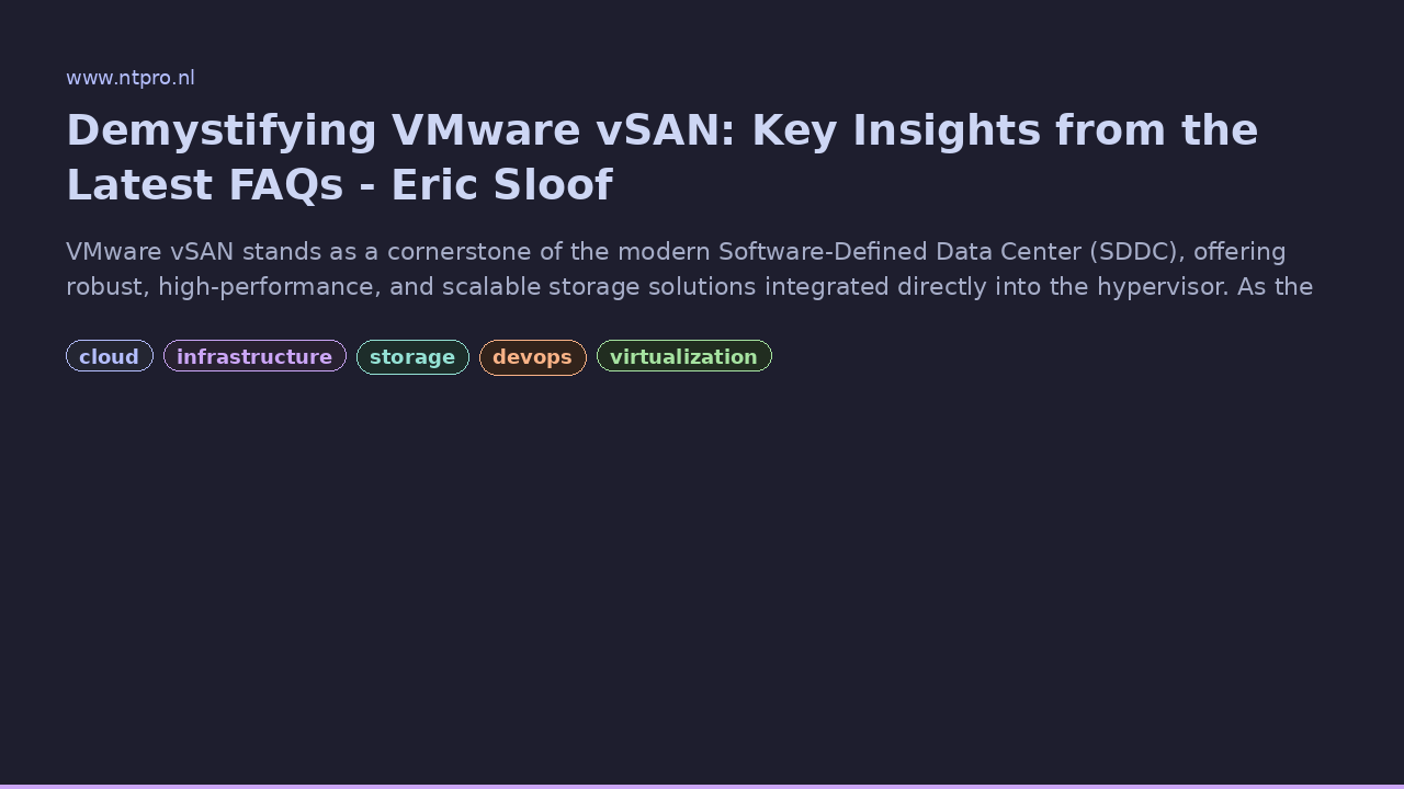 Screenshot of Demystifying VMware vSAN: Key Insights from the Latest FAQs - Eric Sloof