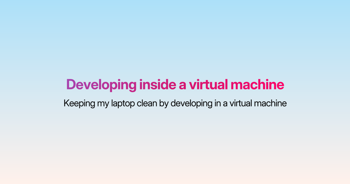Screenshot of Developing inside a virtual machine
