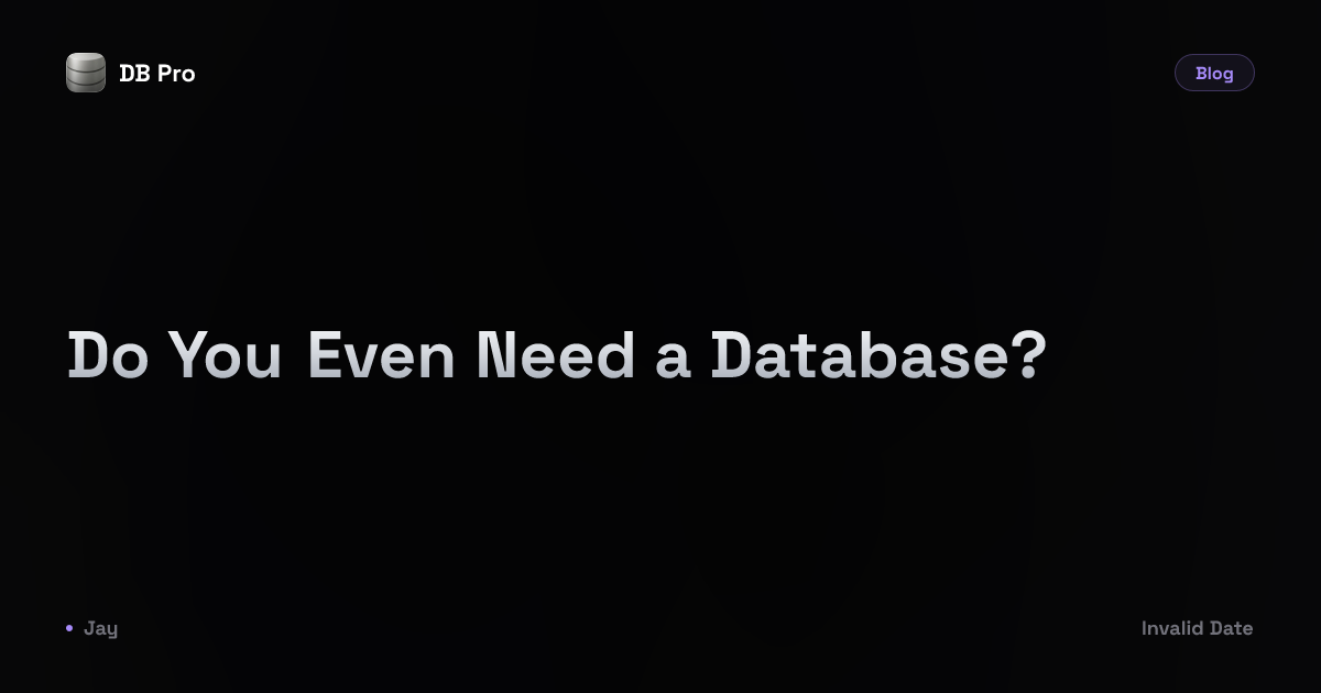Screenshot of Do You Even Need a Database? - DB Pro Blog