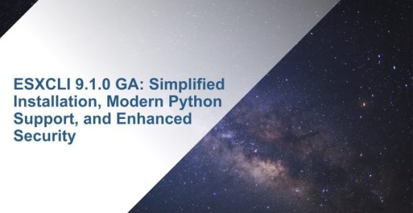 Screenshot of ESXCLI 9.1.0 GA: Simplified Installation, Modern Python Support, and Enhanced Security
