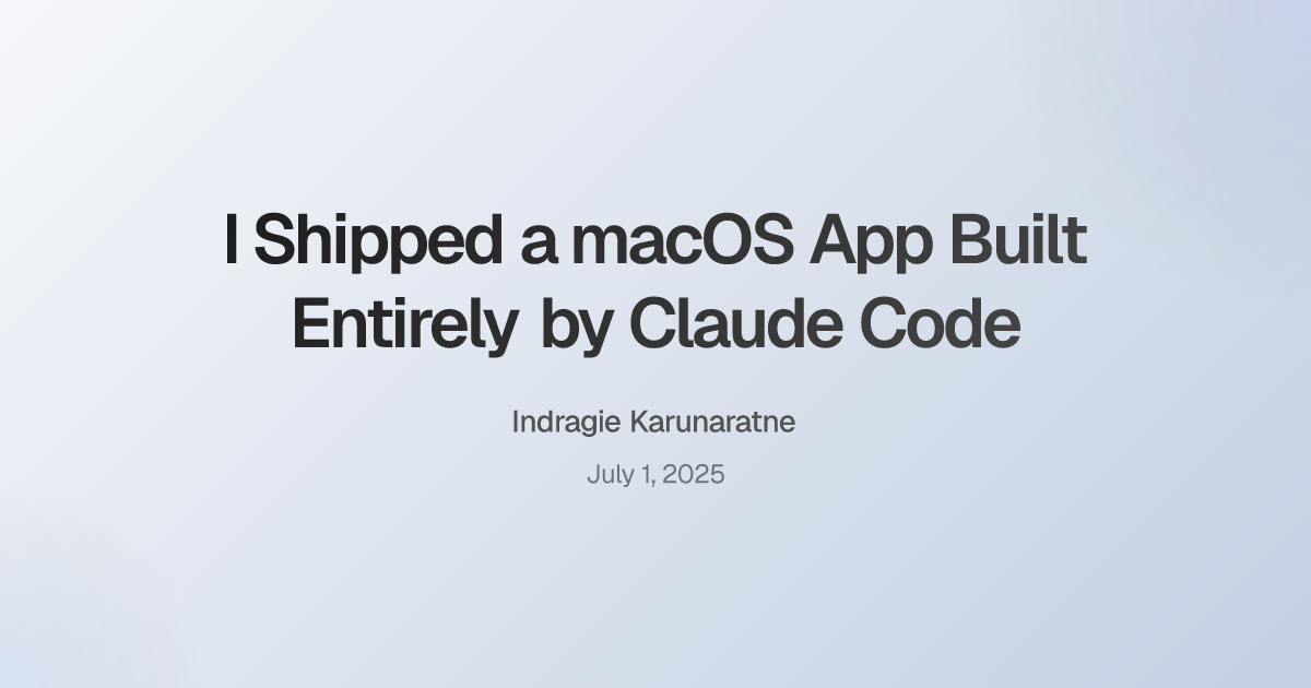 Screenshot of I Shipped a macOS App Built Entirely by Claude Code