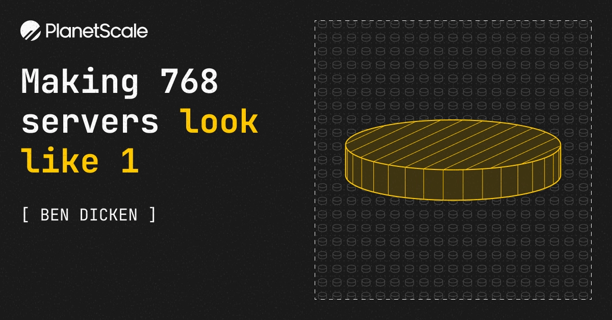 Screenshot of Making 768 servers look like 1 — PlanetScale