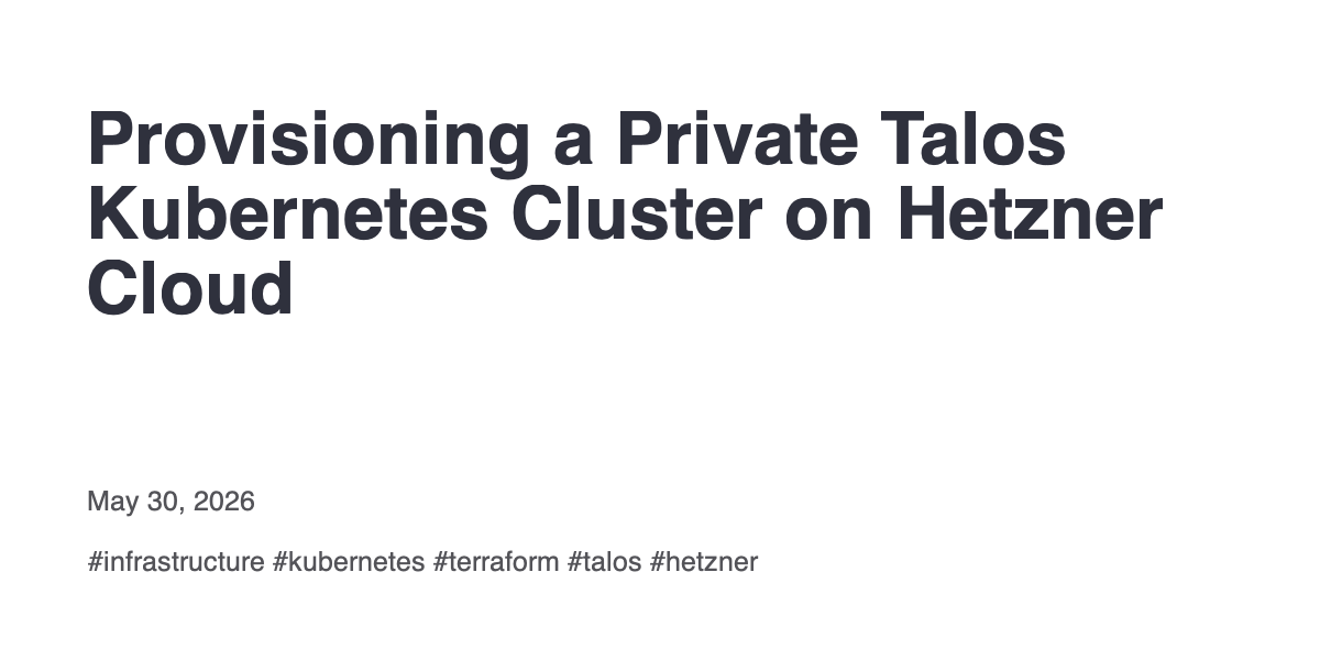 Screenshot of Provisioning a Private Talos Kubernetes Cluster on Hetzner Cloud