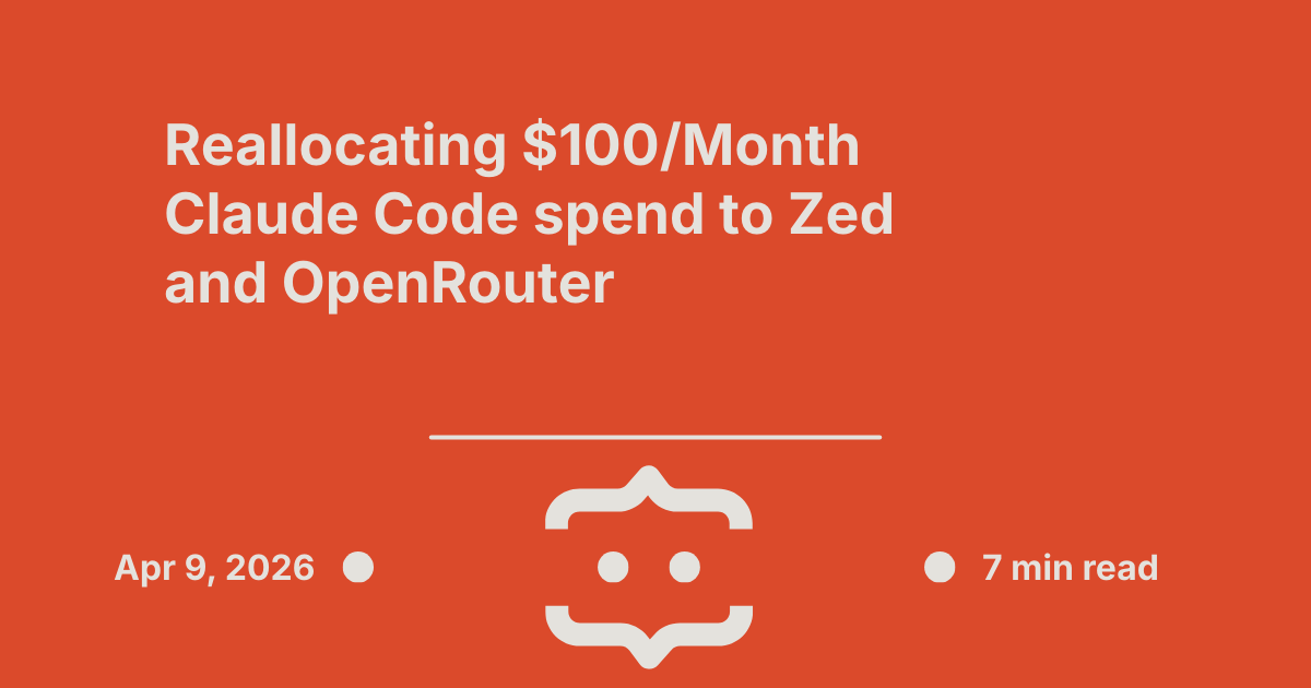 Screenshot of Reallocating $100/Month Claude Code spend to Zed and OpenRouter