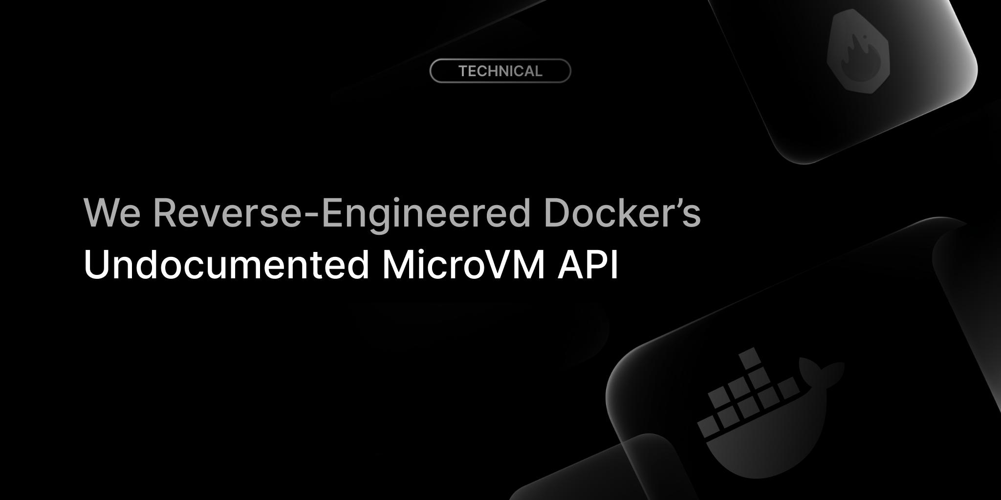 Screenshot of We Reverse-Engineered Docker Sandbox's Undocumented MicroVM API - Rivet